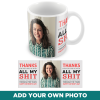 Thanks For Putting Up Personalised Mothers Day Photo Mug